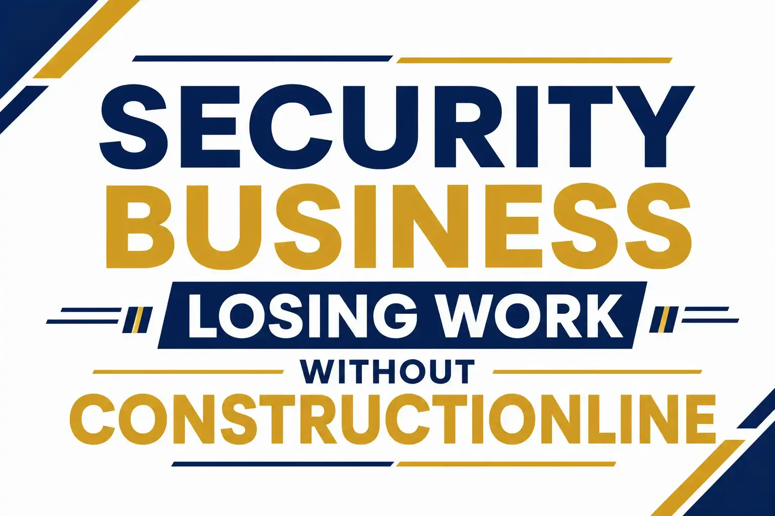 Is Your Security Business Losing Work Without Constructionline?