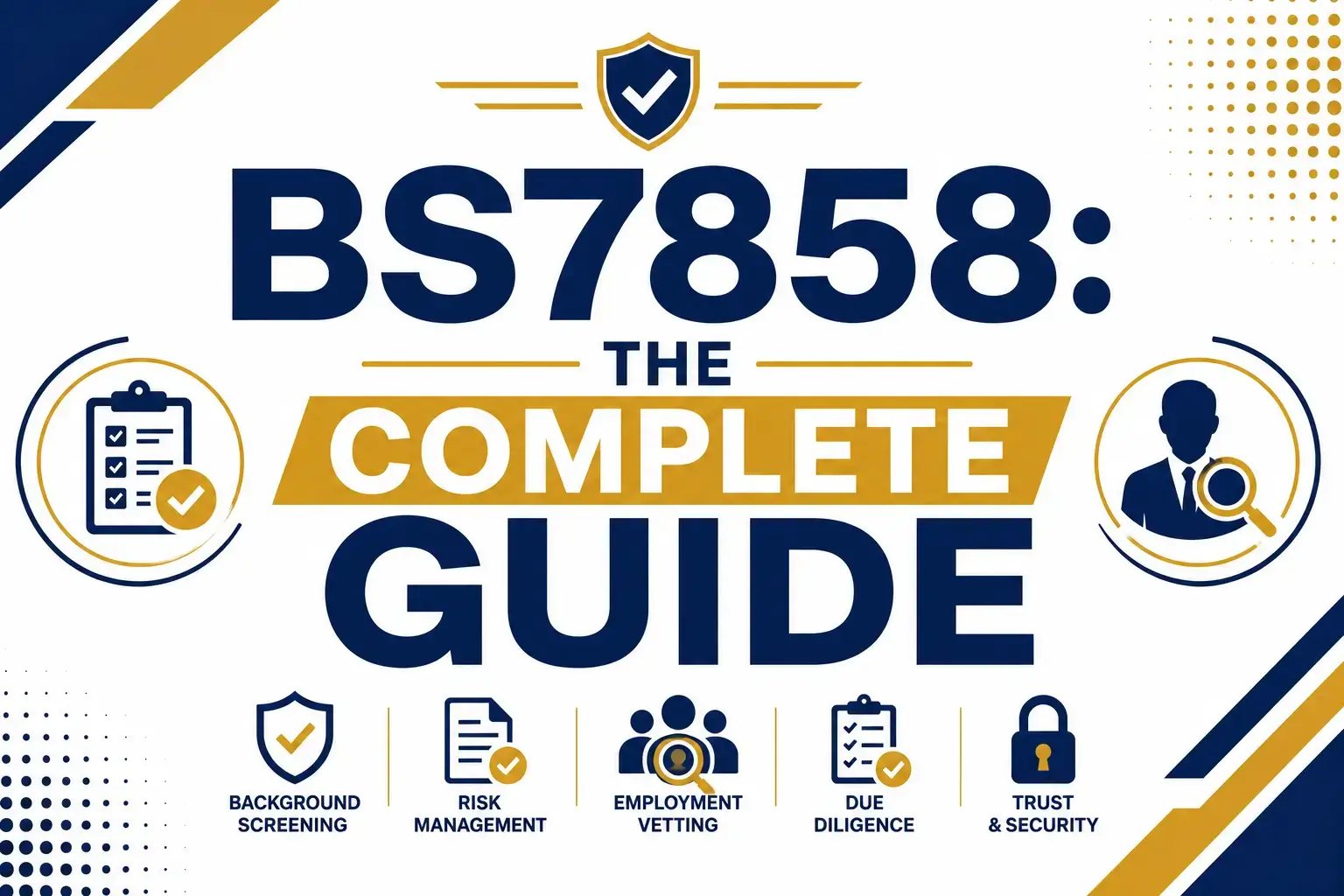 BS7858: The Complete Guide to Security Screening & Vetting