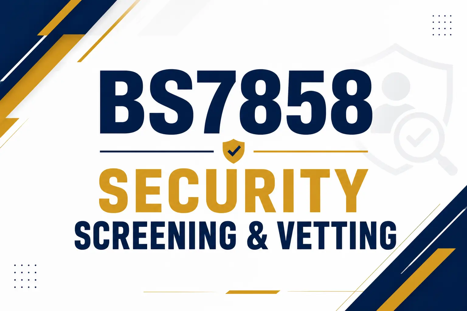BS7858 Security Screening & Vetting: What It Is and Why It Matters