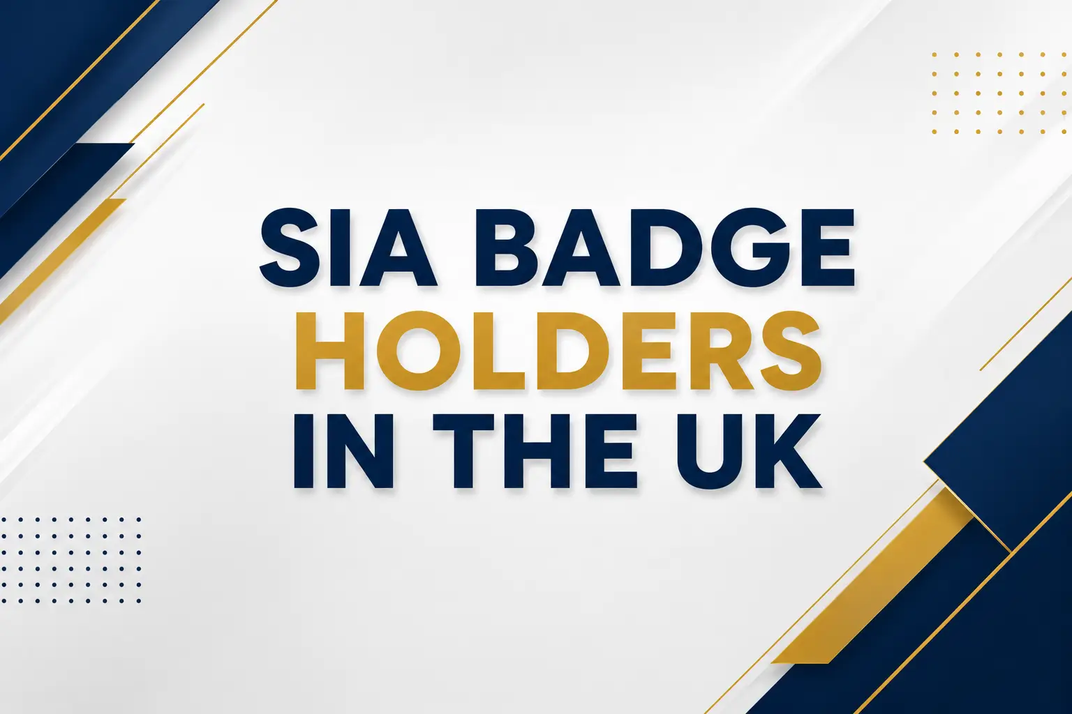 Everything You Need to Know About SIA Badge Holders in the UK