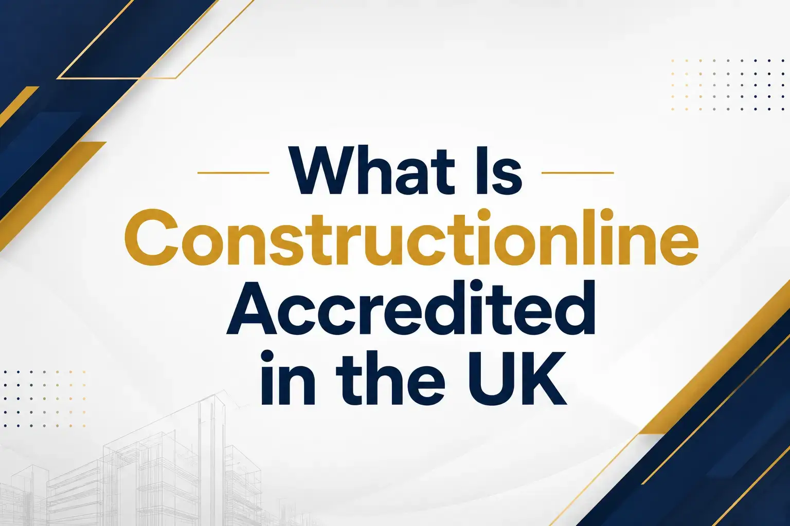 What Is Constructionline Accredited in the UK | Complete Guide